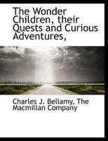 The Wonder Children, their Quests and Curious Adventures, 1140366130 Book Cover