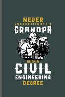 Never Underestimate a Grandpa with a Civil Engineering degree: Engineer Engineering notebooks gift (6x9) Dot Grid notebook to write in 1098815270 Book Cover