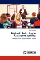 Diglossic Switching in Classroom Settings 3847376985 Book Cover