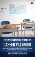 The International Teacher's Career Playbook: Practical Strategies to Grow your Role, Reputation, and Route into School Leadership B0GQMGDFXC Book Cover