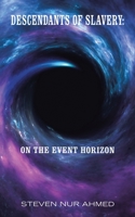 Descendants of Slavery: On the Event Horizon 1665539380 Book Cover