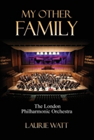 My Other Family: The London Philharmonic Orchestra 1917613776 Book Cover