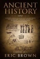 Ancient History: A Concise Overview of Ancient Egypt, Ancient Greece, and Ancient Rome: Including the Egyptian Mythology, the Byzantine Empire and the Roman Republic 1951404270 Book Cover