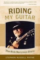 Riding My Guitar: The Rick Norcross Story 1482529270 Book Cover