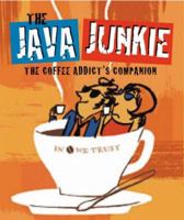 The Java Junkie: The Coffee Addict's Companion (Running Press Miniatures) 0762432438 Book Cover