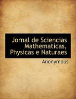 Jornal de Sciencias Mathematicas, Physicas e Naturaes 1149421703 Book Cover