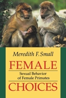 Female Choices: Sexual Behavior of Female Primates 0801483050 Book Cover