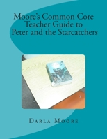 Moore's Common Core Teacher Guide to Peter and the Starcatchers 1477627189 Book Cover
