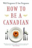 How to Be a Canadian 1553653114 Book Cover