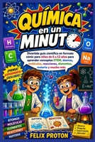 Química en un minuto: Divertida guía científica en formato cómic para niños de 6 a 12 años para aprender conceptos STEM, átomos, moléculas, ... materia y mucho más. (Spanish Edition) B0HBC4YFGN Book Cover