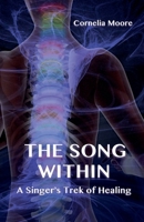 THE SONG WITHIN: A Singer's Trek of Healing 3982568609 Book Cover