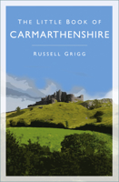The Little Book of Carmarthenshire 0750998733 Book Cover