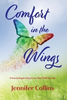 Comfort in the Wings: A Novel Inspired by Love That Will Not Die 1737676613 Book Cover