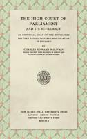 The High Court of Parliament and Its Supremacy: An Historical Essay On the Boundaries Between Legislation and Adjudication in England 1015754082 Book Cover