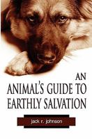 An Animal's Guide to Earthly Salvation 098191988X Book Cover