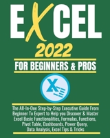 EXCEL 2022 FOR BEGINNERS & PROS: The All-In-One Step-by-Step Executive Guide From Beginner To Expert to Help you Discover & Master Excel Basic ... Query, Data Analysis, Excel Tips & Tricks B09TDPHHWV Book Cover