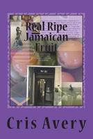 Real Ripe Jamaican Fruit: Does Any Story Truly End... 1722844701 Book Cover