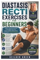 Diastasis Recti Exercises for Beginners: Simple, Progressive Exercises to Strengthen Your Core, Improve Stability, Reduce Strain, and Support Long-Term Recovery B0H84K1267 Book Cover