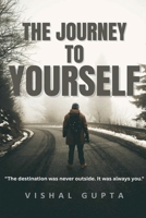 The Journey To Yourself: The destination was never outside. It was always you. B0FNFNPWXK Book Cover