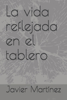 La vida reflejada en el tablero (Spanish Edition) B086G8NYN5 Book Cover