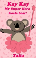 Kay kay, My Super Hero Koala bear! 1490551204 Book Cover