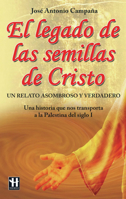 El legado de las semillas de Cristo: Un relato asombroso y verdadero 849917051X Book Cover