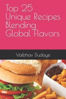 Top 25 Unique Recipes Blending Global Flavors B0C9SNDQRC Book Cover