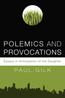 Polemics and Provocations: Essays in Anticipation of the Daughter 160899371X Book Cover