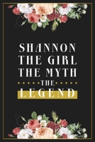 Shannon The Girl The Myth The Legend: Lined Notebook / Journal Gift, 120 Pages, 6x9, Matte Finish, Soft Cover 1674411014 Book Cover
