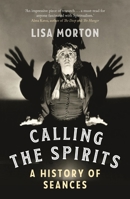 Calling the Spirits: A History of Seances 1789146496 Book Cover