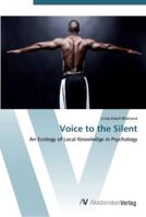 Voice to the Silent: An Ecology of Local Knowledge in Psychology 3639452925 Book Cover
