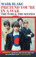 Pretend You're In A War: The Who and the Sixties 178131523X Book Cover