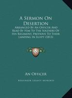 A Sermon on Desertion: Arranged by an Officer and Read by Him to the Soldiers of His Regiment, Previous to Their Landing in Egypt 1161842284 Book Cover