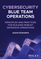Cybersecurity Blue Team Operations: Principles and Practices for Building Robust Defensive Operations 1394433174 Book Cover