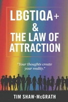 LBGTIQA+ The Law of Attraction: Your Thoughts Create Your Reality B0DVZD8YKJ Book Cover