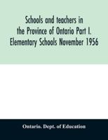 Schools and teachers in the Province of Ontario Part I. Elementary Schools November 1956 9354029620 Book Cover