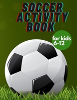 Soccer activity book for kids 6-12: Fun Sports Activities, Coloring, Games, Alphabet, B08TRJMKTC Book Cover