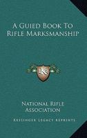 A Guied Book To Rifle Marksmanship 1163182257 Book Cover