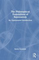 The Foundations of Bayesian Epistemology: A Philosophical Introduction 1138647705 Book Cover