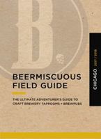 Beermiscuous Field Guide - Chicago 2017/2018 0998995800 Book Cover