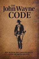 The John Wayne Code: Wit, Wisdom and Timeless Advice 1942556586 Book Cover