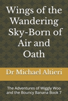 Wings of the Wandering - Sky Born of Air and Oath: The Adventures of Wiggly Woo and the Bouncy Banana Book 7 B0GHJTDGC9 Book Cover