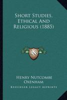 Short Studies, Ethical and Religious 1347846786 Book Cover