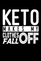 Keto Makes My Clothes Fall Off: Blank 110 Page Keto Ketogenic Diet Cookbook Recipe Journal Diary Notebook Cooking Gift 6" x 9" 1798191377 Book Cover
