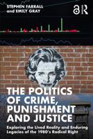 The Politics of Crime, Punishment and Justice: Exploring the Lived Reality and Enduring Legacies of the 1980’s Radical Right 1032357452 Book Cover