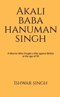 Akali Baba Hanuman Singh B0BG273NF7 Book Cover