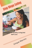 Stop Binge Eating: A Journey To Healthy Living And Self-Love B0CLP2KF16 Book Cover