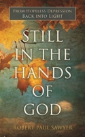 Still in the Hands of God: From Hopeless Depression Back into Light 1943027234 Book Cover