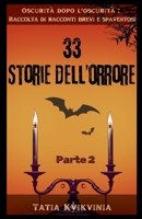33 Storie dell'orrore - Parte 2 (Oscurità Dopo l'Oscurità Raccolta Di Racconti Brevi E Spaventosi) (Italian Edition) B0FDYH65D5 Book Cover