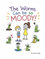 The Worms Can be so Moody! (The Wormy Books) B0GZK8MRJ3 Book Cover